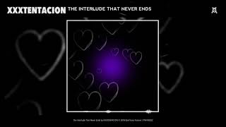 XXXTENTACION - The Interlude That Never Ends (audio)