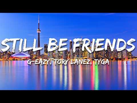 G-Eazy - Still Be Friends (Lyrics) Feat. Tory Lanez, Tyga