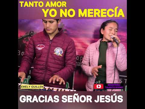 Tanto amor yo no merecía // Emely Guilen Ministerio Talento Divino