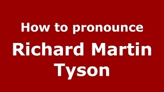How to pronounce Richard Martin Tyson