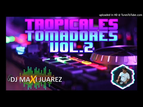 TROPICALES TOMADORES VOL.2 𝔻𝕁 𝕄𝔸𝕏𝕀 𝕁𝕌𝔸ℝ𝔼ℤ