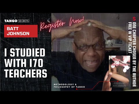 Ultimate Tango Wisdom presents Tango Secrets, Batt Johnson - I studied with 170 teachers