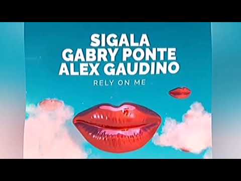 SIGALA, GABRY PONTE, ALEX GAUDINO - RELY ON ME (remix)