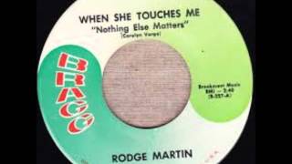 Rodge Martin - When She Touches Me (Nothing Else Matters) 1966