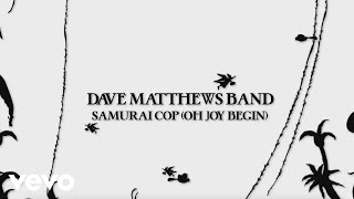 Dave Matthews Band - Samurai Cop (Oh Joy Begin) (Visualizer)