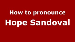 How to pronounce Hope Sandoval