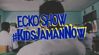 Download lagu ECKO SHOW - Kids Jaman Now [  ] mp3