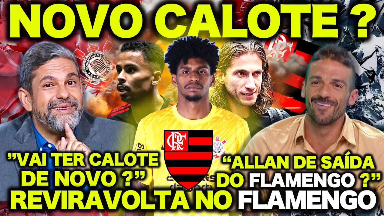 FLAMENGO PODE LEVAR CALOTE do CORITNHIANS ! ALLAN de SAÍDA do FLAMENGO ? REVIRAVOLTA com FILIPE LUIS