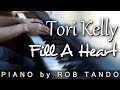 Tori Kelly - Fill a Heart (Piano Cover | Rob Tando ...