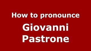 How to pronounce Giovanni Pastrone