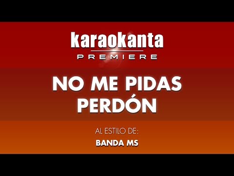 Karaokanta - Banda MS - No me pidas perdón