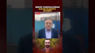 Sezgin Tanrıkulu Gazeteci Alican Uludağ'ı ziyaret etti: Tamamen hukuka aykırı!