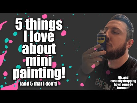 Miniature Painting: Likes! Dislikes! The Secret Cure to Burnout?!