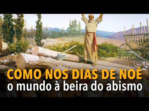Como nos dias de Noé | o mundo à beira do abismo