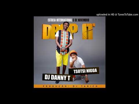 DJ Danny T feat Tsotsi Nigga -Drop It (Audio)