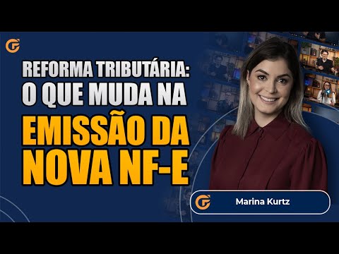 REFORMA TRIBUTÁRIA: O QUE MUDA NA EMISSÃO DA NOVA NF-E E NOS CAMPOS OBRIGATÓRIOS