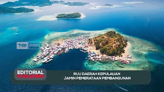 RUU Daerah Kepulauan Jamin Pemerataan Pembangunan - Editorial Parlemen