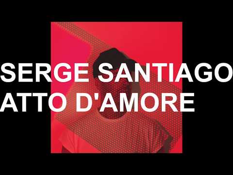 Serge Santiago - Atto D'Amore (Original Dub)