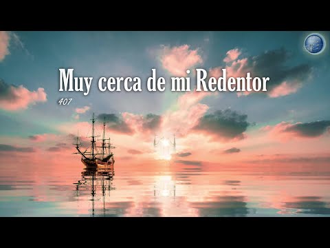 407. Muy cerca de mi Redentor - Red ADvenir Himnos