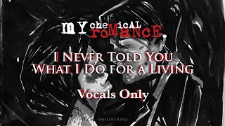 My Chemical Romance - I Never Told You What I Do for a Living (Vocals Only) [Almost Official]