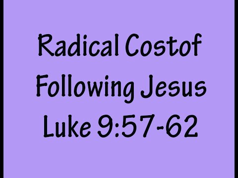 Radical Cost of Following Jesus (Luke 9:57-62)