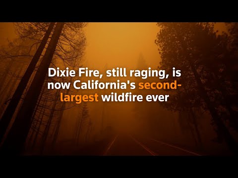 Dixie Fire, still raging, is now California's second-largest wildfire ever