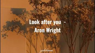 Look after you - Aron Wright // &quot;La última nota&quot; J.M.