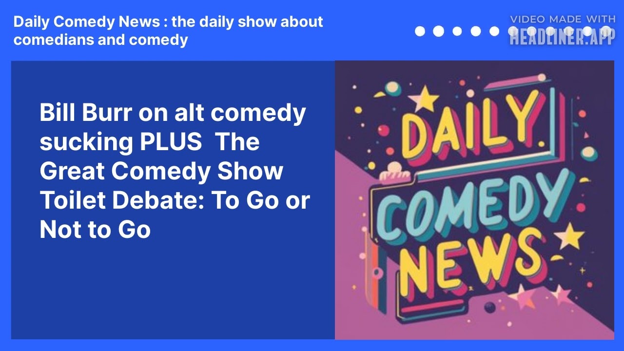 Bill Burr on alt comedy sucking PLUS  The Great Comedy Show Toilet Debate: To Go or Not to Go