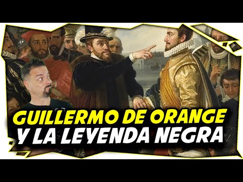 🟠 Guillermo de Orange, Felipe II y la Leyenda Negra Española ⚫