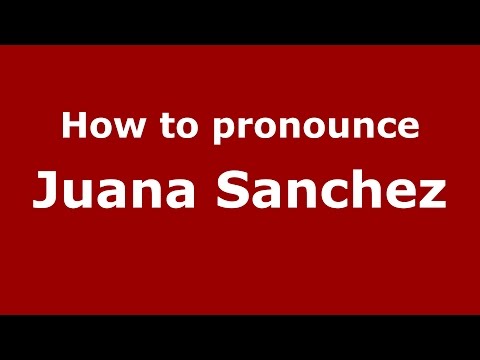 How to pronounce Juana Sanchez (Colombian Spanish/Colombia) - PronounceNames.com