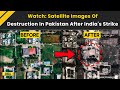India Pakistan News Live Satellite Images Reveal Destruction In Pakistan After India S Strike