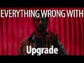 Everything Wrong With Upgrade In 18 Minutes Or Less