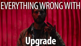 Everything Wrong With Upgrade In 18 Minutes Or Less