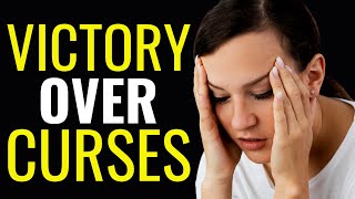 VICTORY OVER CURSES - DELIVERANCE PRAYER