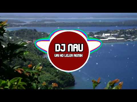 VAI KO LELEA - MALAKAI SIALE [ DJ NAU REMIX 2022  ] REGGAE STYLE