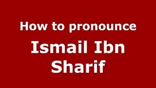 How to pronounce Ismail Ibn Sharif