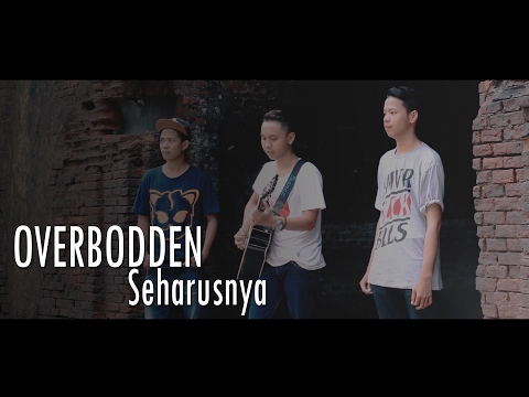 Overbodden - Seharusnya ( Official Music Video )