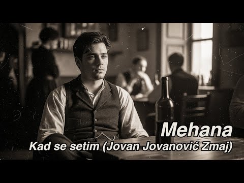 Mehana - Kad se setim (Jovan Jovanović Zmaj)