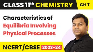 Characteristics of Equilibria Involving Physical Processes | Class 11 Chemistry Ch 7 | CBSE/JEE/NEET