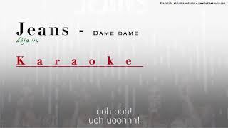 Dame dame - Jeans - [Karaoke]