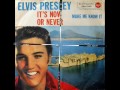 Elvis Presley 'O Sole Mio (It's now or Never ...