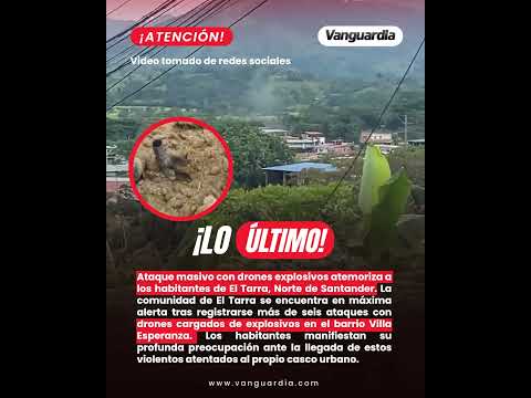 Ataque masivo con drones explosivos atemoriza a los habitantes de El Tarra, Norte de Santander