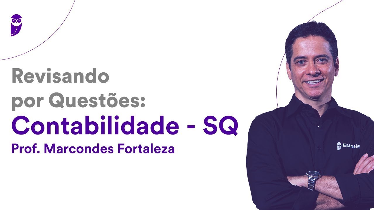 Revisando por Questões Contabilidade - SQ - Prof. Marcondes Fortaleza