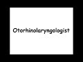 Otorhinolaryngologist - Pronunciation