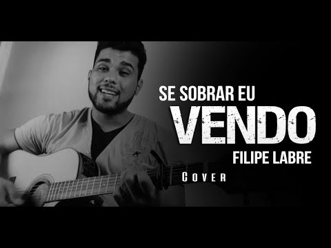 Se Sobrar Eu Vendo - Filipe Labre
