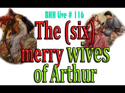 Live 116 - King Arthur and his wives - how many wives and how many Arthurs?