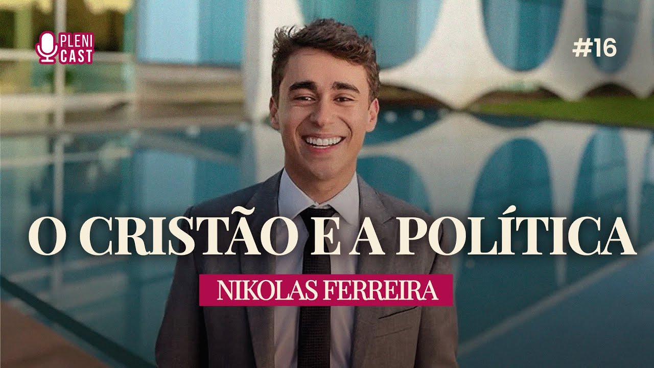 O Cristão e a Política com Nikolas Ferreira | PLENICAST #16