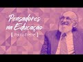 Pensadores na Educação: Paulo Freire e a educação para mudar o mundo