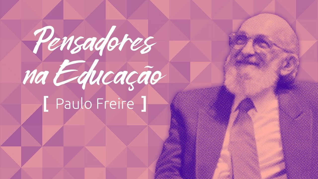 Pensadores na Educação: Paulo Freire e a educação para mudar o mundo