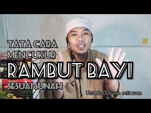 Tata cara mencukur rambut bayi sesuai sunah. Ustadz Daswan setiawan